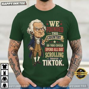 Founding Fathers We Founded This Country Funny 4th of July T Shirt (2)