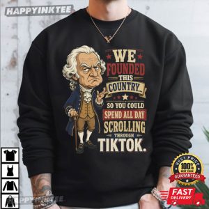 Founding Fathers We Founded This Country Funny 4th of July T Shirt (4)