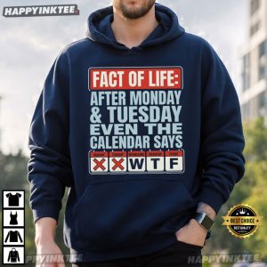 Fact Of Life After Monday And Tuesday Calendar Says WTF Funny Workweek T Shirt (2)