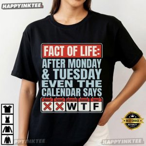 Fact Of Life After Monday And Tuesday Calendar Says WTF Funny Workweek T Shirt (3)