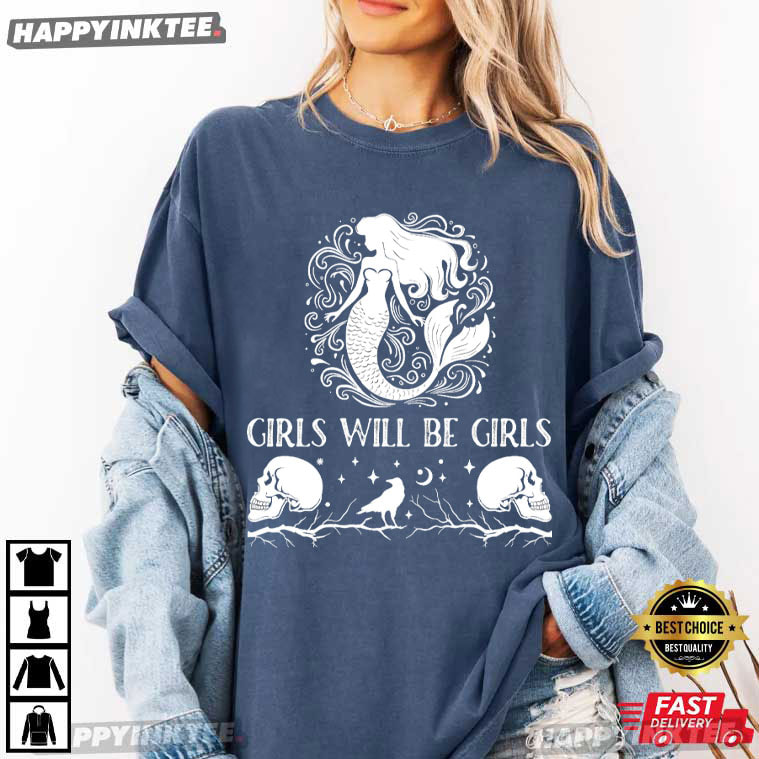 Girls Will Be Girls Mermaid Siren Feminist Empowerment T-Shirt Girls Will Be Girls Mermaid Siren Feminist Empowerment T-Shirt