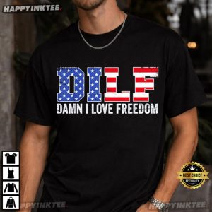 DILF Damn I Love Freedom Funny Patriotic 4th of July T Shirt (4)