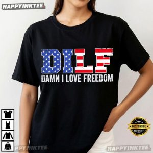 DILF Damn I Love Freedom Funny Patriotic 4th of July T Shirt (3)