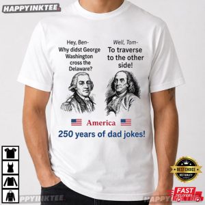 George Washington Founding Fathers America 250 Years Dad Jokes T Shirt (3)