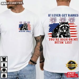 Raccoon If I Ever Get Rabies You're High On My Bitin' List 4th of July T Shirt (2)