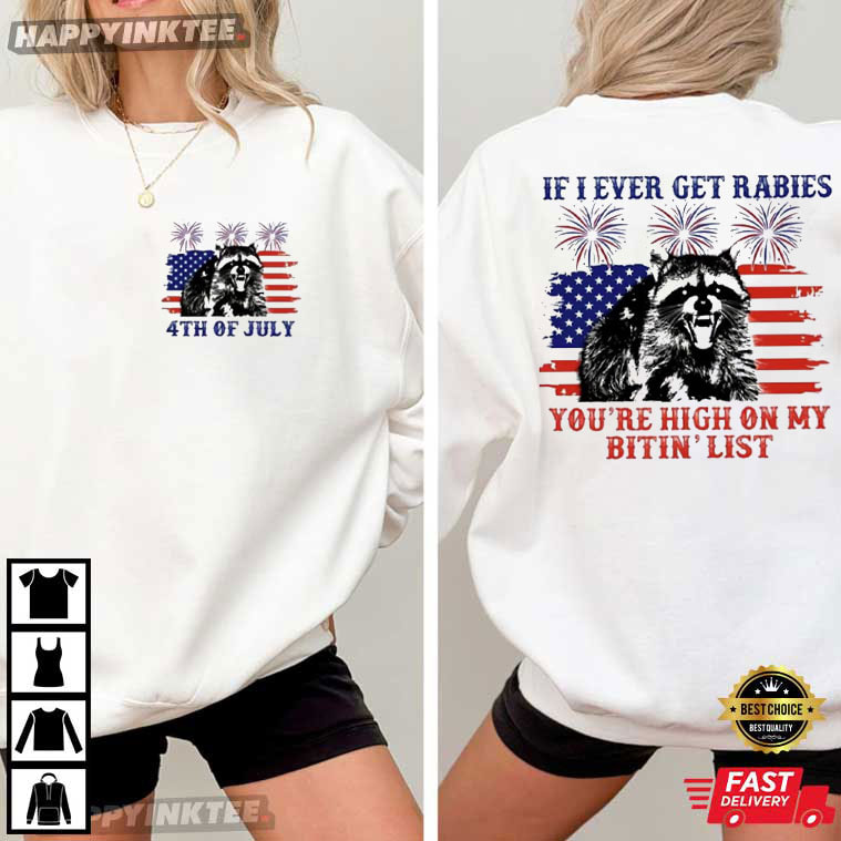 Raccoon If I Ever Get Rabies You're High On My Bitin' List 4th of July T-Shirt Raccoon If I Ever Get Rabies You're High On My Bitin' List 4th of July T-Shirt