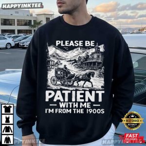 Please Be Patient With Me I'm From The 1900s Birthday Gift T Shirt (1)