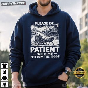 Please Be Patient With Me I'm From The 1900s Birthday Gift T Shirt (2)
