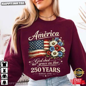 America 250 Years God Shed His Grace On Thee 4th of July T Shirt (1)