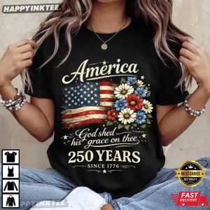 America 250 Years God Shed His Grace On Thee 4th of July T-Shirt