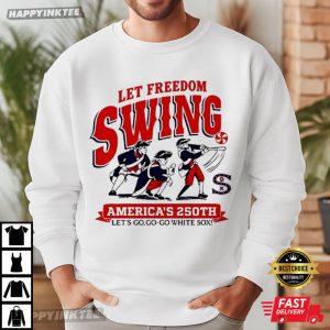 Let Freedom Swing America's 250th Let's Go Go go White Sox T Shirt (1)