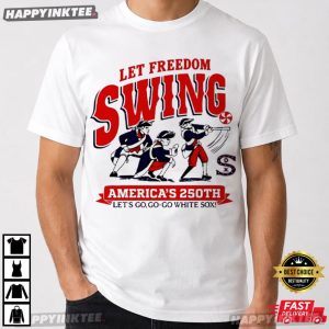 Let Freedom Swing America's 250th Let's Go Go go White Sox T Shirt (3)