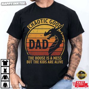 Chaotic Good Dad The House Is A Mess But The Kids Are Alive T Shirt (4)