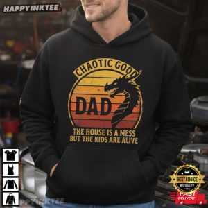 Chaotic Good Dad The House Is A Mess But The Kids Are Alive T Shirt (2)