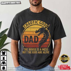 Chaotic Good Dad The House Is A Mess But The Kids Are Alive T Shirt (3)
