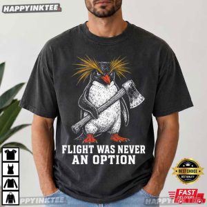 Flight Was Never An Option Penguin Axe Rockhopper Bird Meme T Shirt (4)