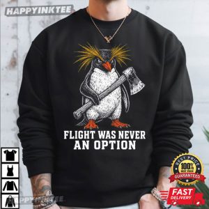 Flight Was Never An Option Penguin Axe Rockhopper Bird Meme T Shirt (1)