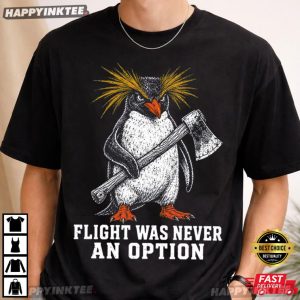 Flight Was Never An Option Penguin Axe Rockhopper Bird Meme T Shirt (3)