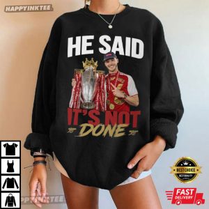 Declan Rice He Said It's Not Done Arsenal Champions T Shirt (1)