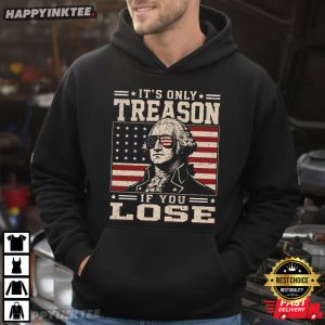 George Washington It's Only Treason If You Lose 4th Of July T Shirt (4)