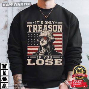 George Washington It's Only Treason If You Lose 4th Of July T Shirt (1)