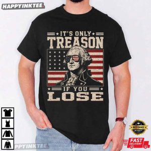 George Washington It's Only Treason If You Lose 4th Of July T Shirt (2)