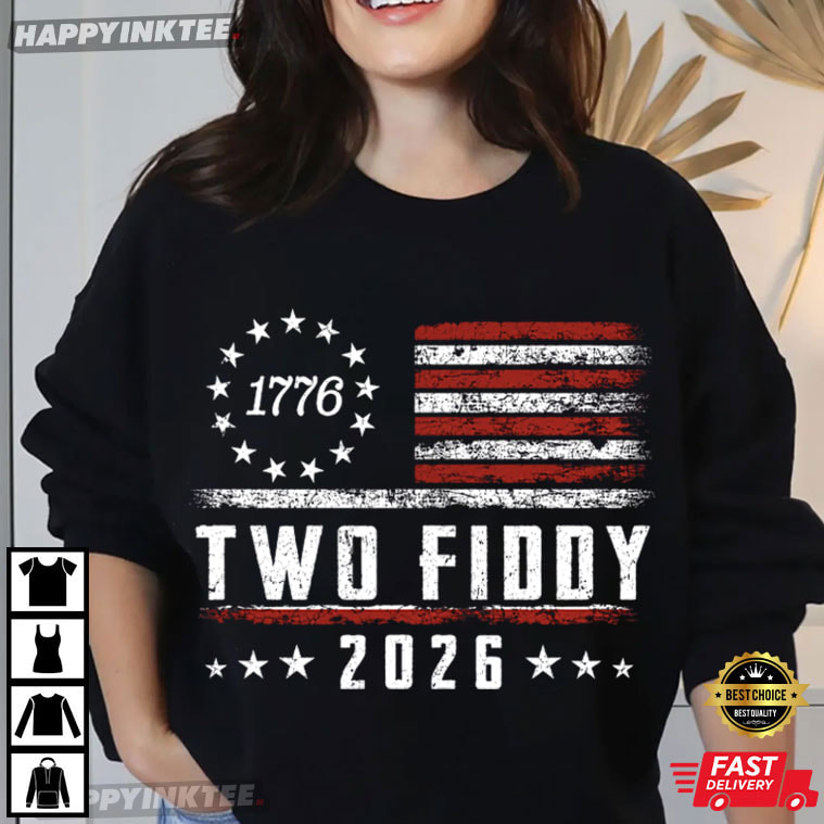 Two Fiddy 250 Years Anniversary 1776 2026 Independence Day Gift T-Shirt Two Fiddy 250 Years Anniversary 1776 2026 Independence Day Gift T-Shirt