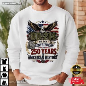 DD214 Is My Contribution To 250 Years Of American History Veteran Gift T Shirt (1)