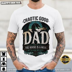 Chaotic Good Dad Dragon The House Is A Mess But Kids Are Alive T Shirt (4)