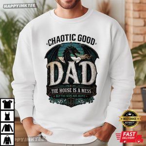 Chaotic Good Dad Dragon The House Is A Mess But Kids Are Alive T Shirt (1)