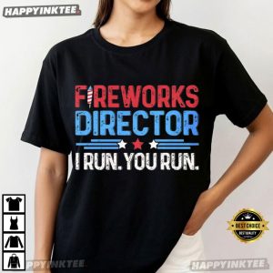 Fireworks Director I Run You Run 4th of July T-Shirt