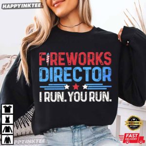 Fireworks Director I Run You Run 4th of July T Shirt (1)