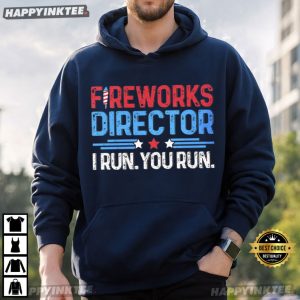 Fireworks Director I Run You Run 4th of July T Shirt (2)