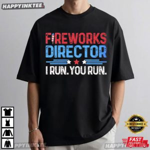 Fireworks Director I Run You Run 4th of July T Shirt (3)