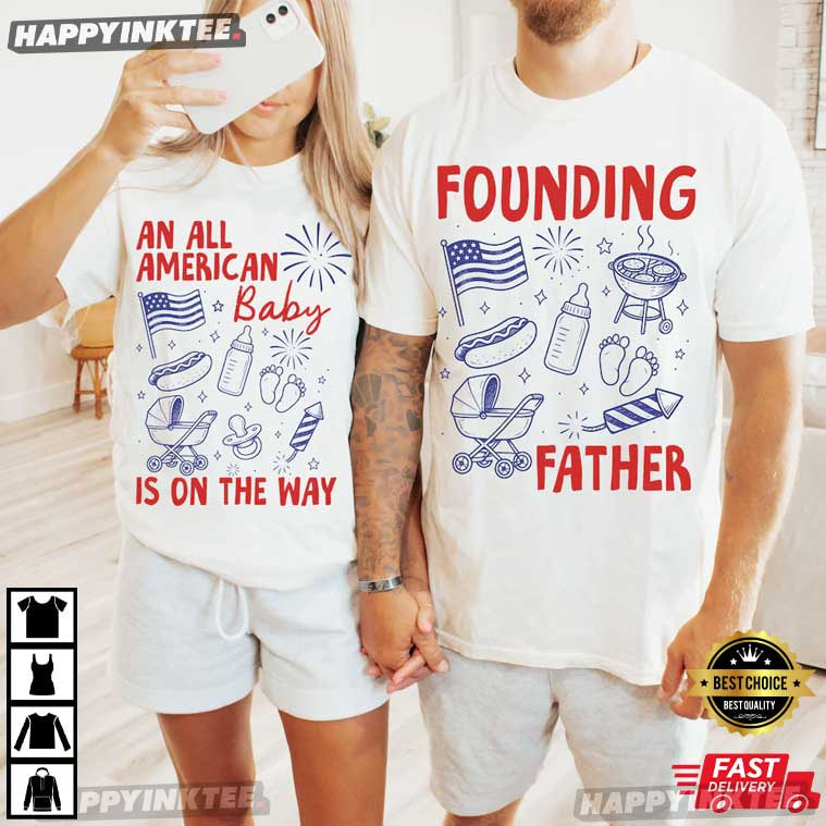 Founding Father All American Baby Is On The Way 4th Of July Matching T-Shirt Founding Father All American Baby Is On The Way 4th Of July Matching T-Shirt