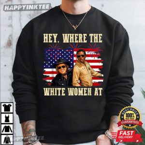 Blazing Saddles Hey Where The White Women AT 4th of July T Shirt (1)