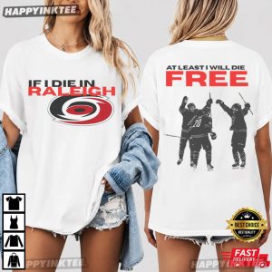 Carolina Hurricanes If I Die In Raleigh At Least I Will Die Free Hockey T Shirt (1)
