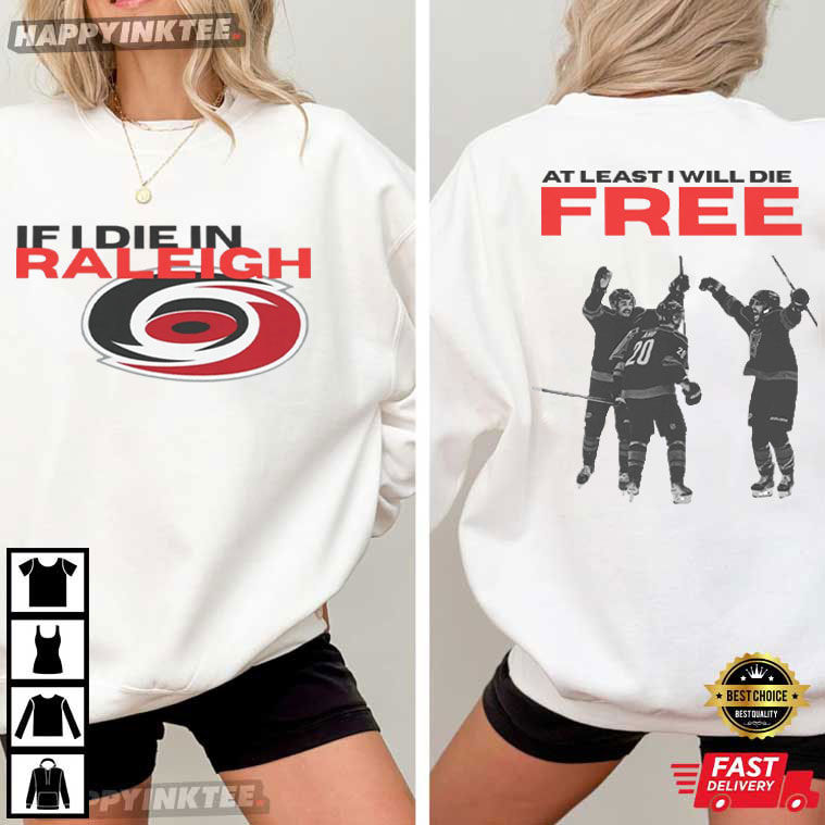 Carolina Hurricanes If I Die In Raleigh At Least I Will Die Free Hockey T-Shirt Carolina Hurricanes If I Die In Raleigh At Least I Will Die Free Hockey T-Shirt