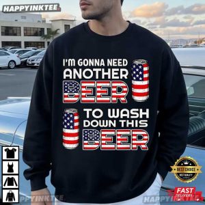 I'm Gonna Need Another Beer To Wash Down This Beer 4th of July T Shirt (2)