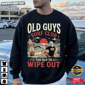 Old Guys Surf Club Too Old to Wipe Out Funny Surfing T Shirt (1)