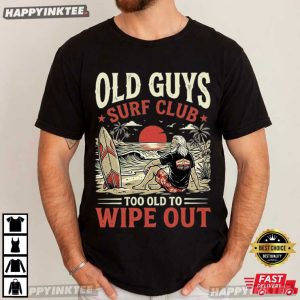 Old Guys Surf Club Too Old to Wipe Out Funny Surfing T Shirt (3)