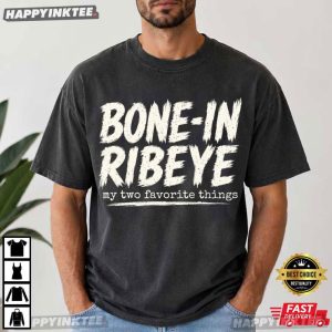 Bone In Ribeye My Two Favorite Things Funny Steak Lover Gift T Shirt (1)