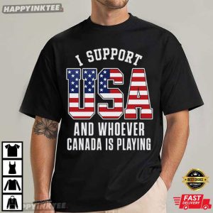 I Support USA And Whoever Canada Is Playing Hockey Rivalry T Shirt (4)