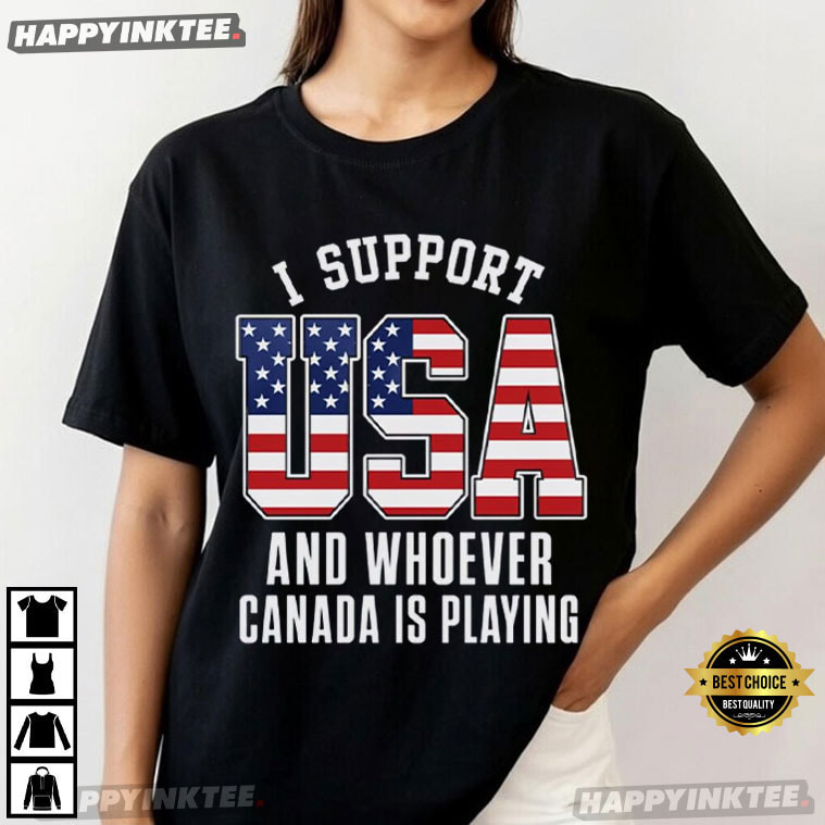 I Support USA And Whoever Canada Is Playing Hockey Rivalry T-Shirt I Support USA And Whoever Canada Is Playing Hockey Rivalry T-Shirt