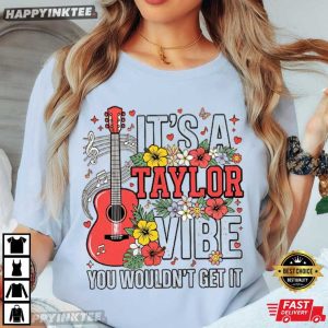 It's A Taylor Vibe You Wouldn't Get It Swiftie Music Gift T Shirt (4)