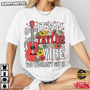 It's A Taylor Vibe You Wouldn't Get It Swiftie Music Gift T Shirt (3)