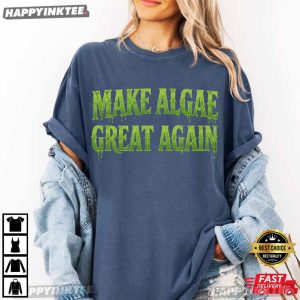 Make Algae Great Again Funny Nature Lover Gift T Shirt (4)