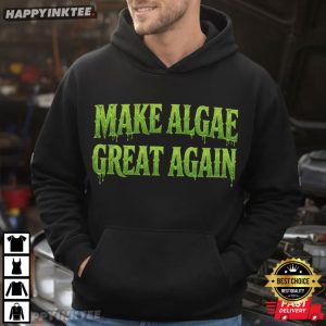 Make Algae Great Again Funny Nature Lover Gift T Shirt (2)