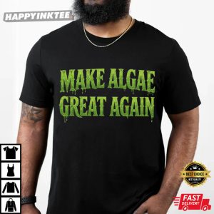 Make Algae Great Again Funny Nature Lover Gift T Shirt (3)