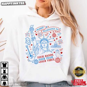 Pledge Allegiance To Your Hands Your Team Your Vibes 4th of July T Shirt (2)